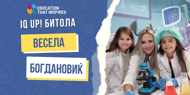 IQ UP! Битола - Врата кон глобалната СТЕМ-едукација под водство на светски докажаната учителка Весела Богдановиќ